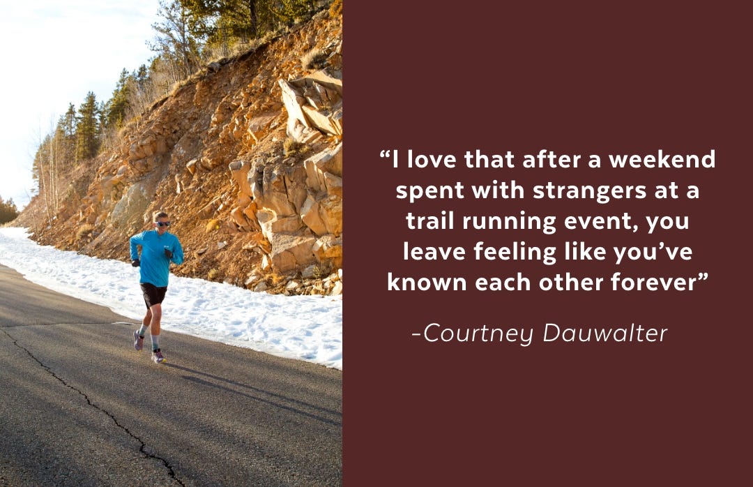 I love that after a weekend spent with strangers at a trail running event, you leave feeling like you’ve known each other forever.